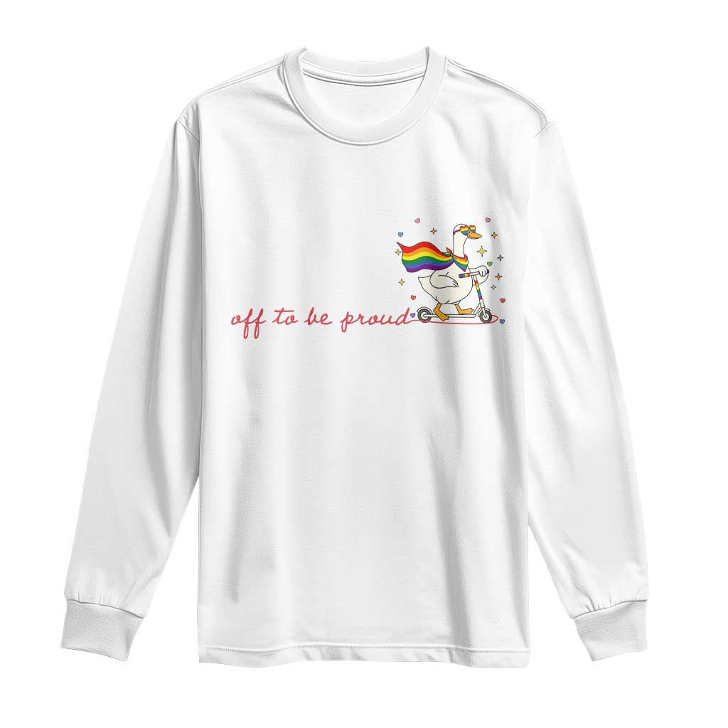 Silly Goose LGBTQ Pride Long Sleeve Shirt Off To Be Proud TS14 White Print Your Wear
