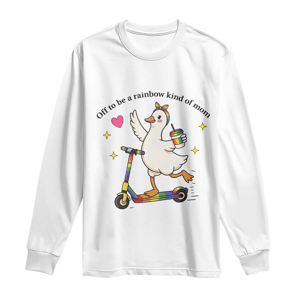 Off To Be Rainbow Kind Of Mom Long Sleeve Shirt LGBTQ Goose Mom Rainbow TS14 White Print Your Wear
