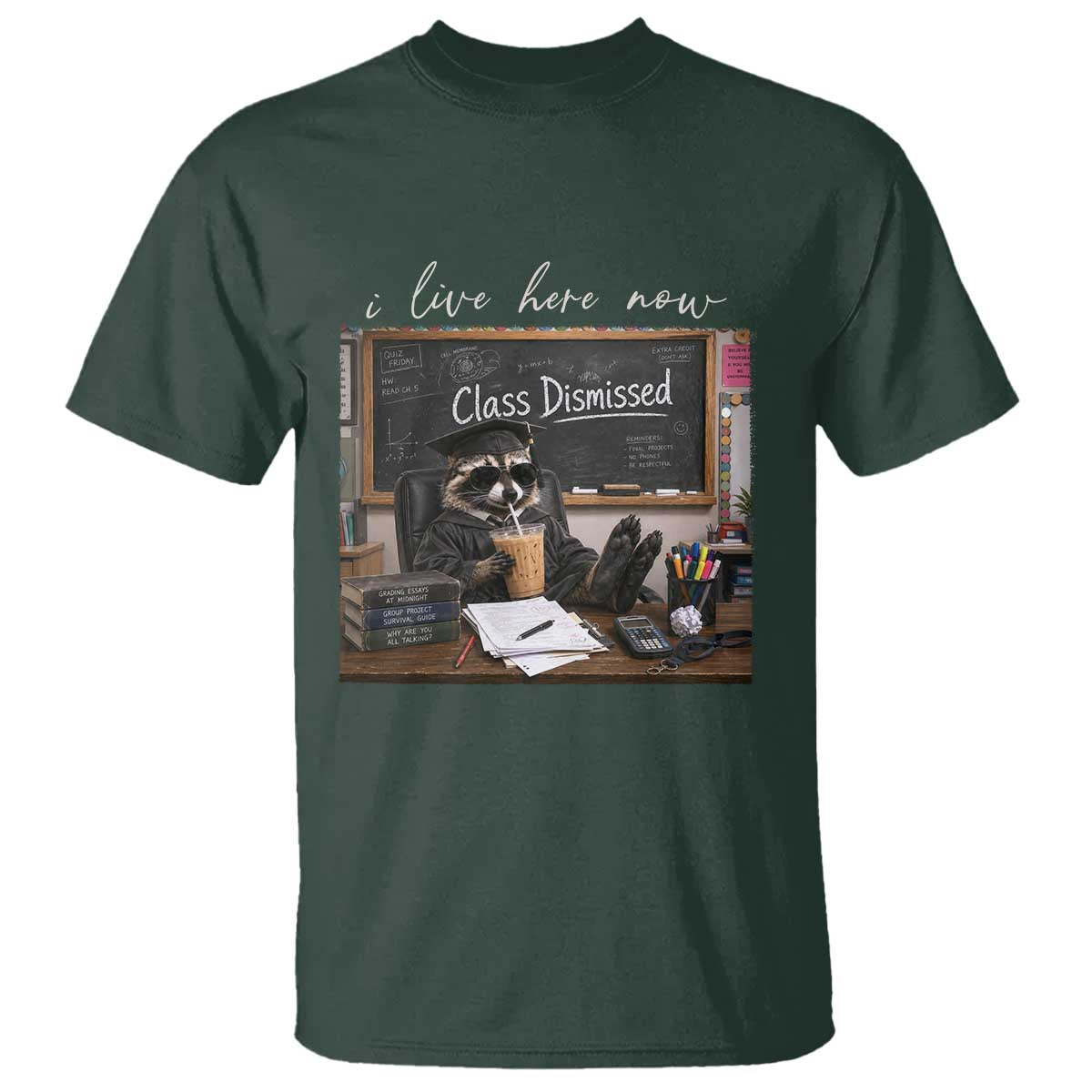 Funny Raccoon Graduation T Shirt I Live Here Now TS14 Dark Forest Green Print Your Wear
