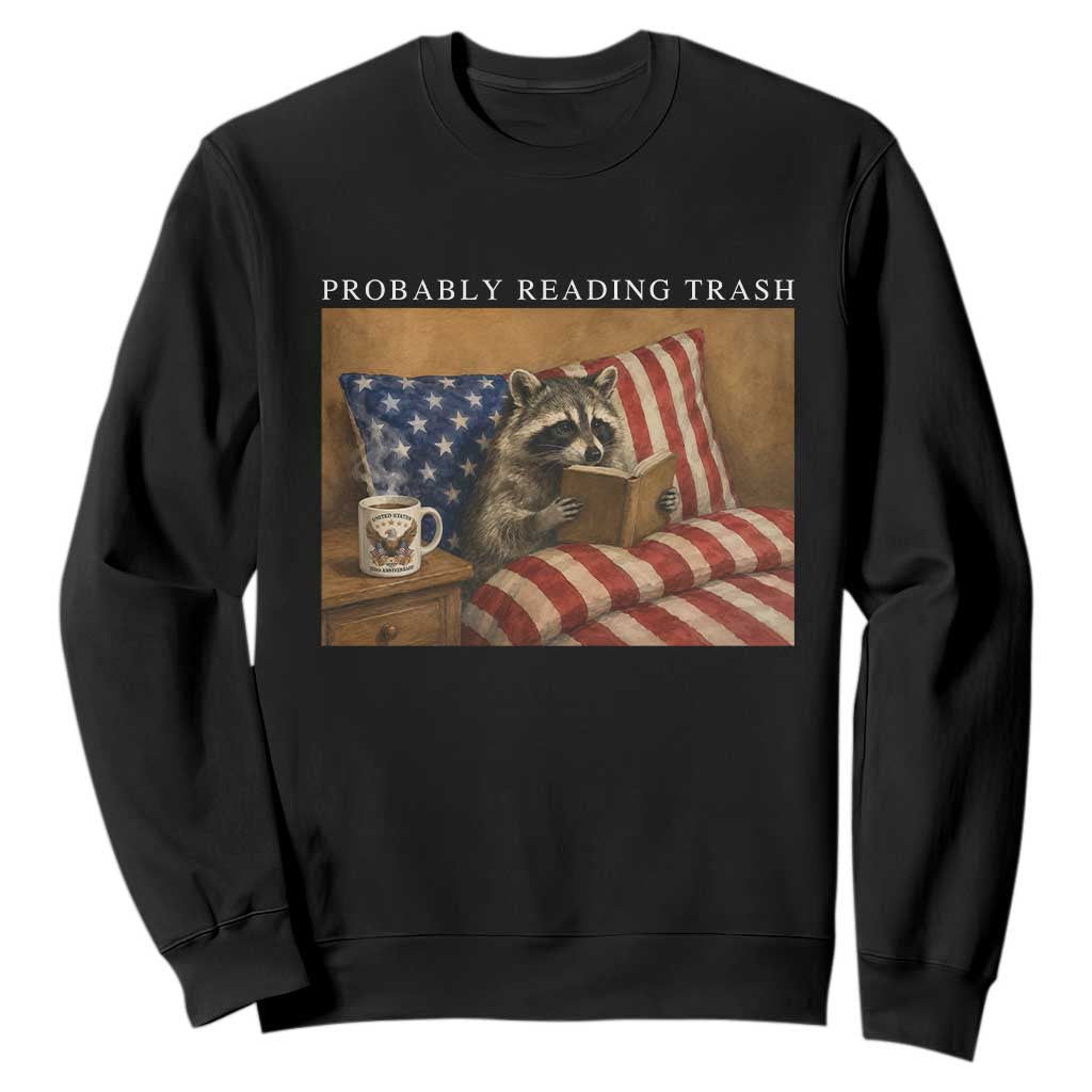 Probably Reading Trash Racoon Sweatshirt Funny Racoon Book Lover 4th of July TS14 Black Print Your Wear