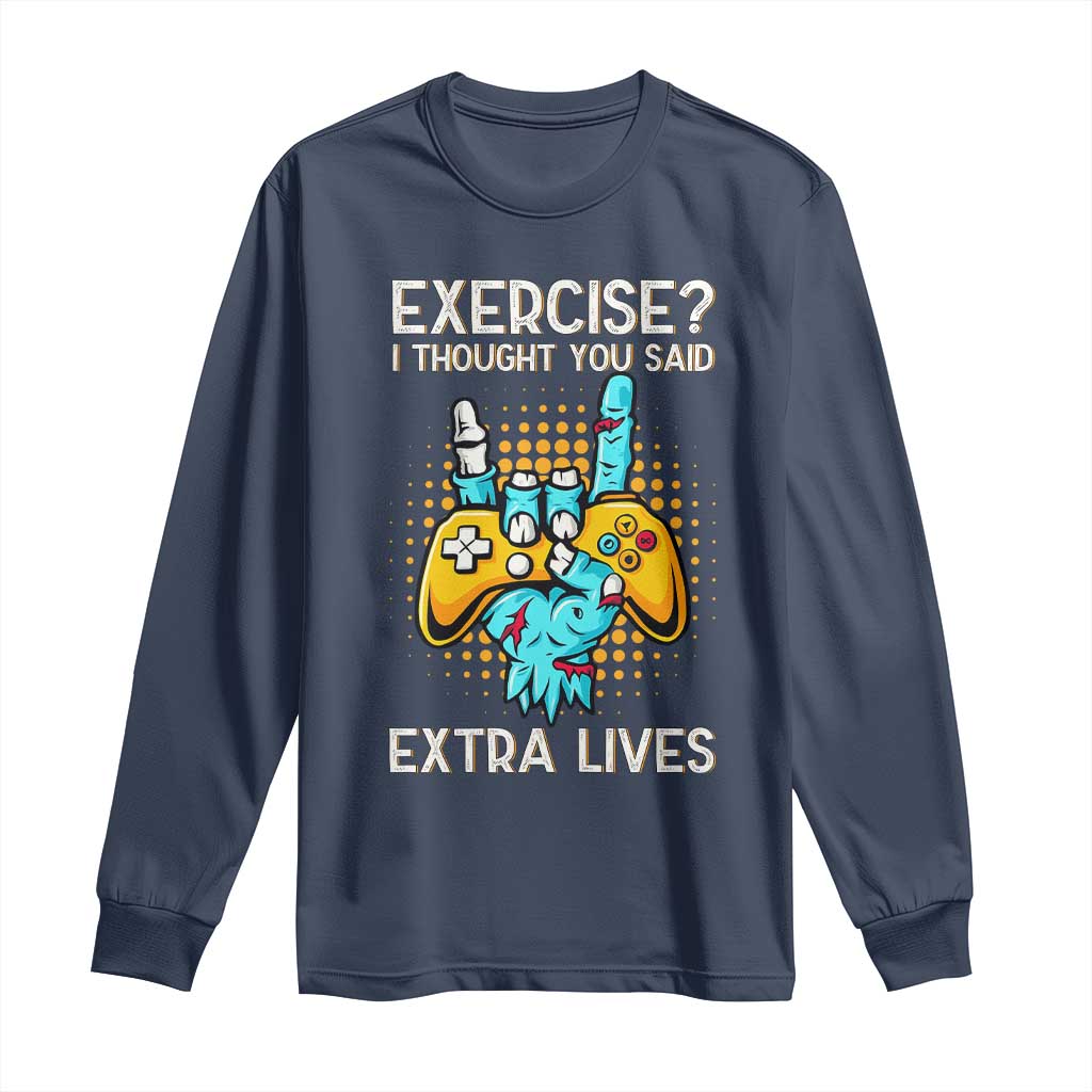Funny Gamer Skeleton Hand Long Sleeve Shirt Exercise I Thought You Said Extra Lives TS14 Navy Print Your Wear