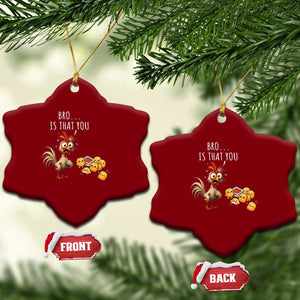 Funny Chicken Ceramic Ornament Is That You Bro TS14 Print Your Wear