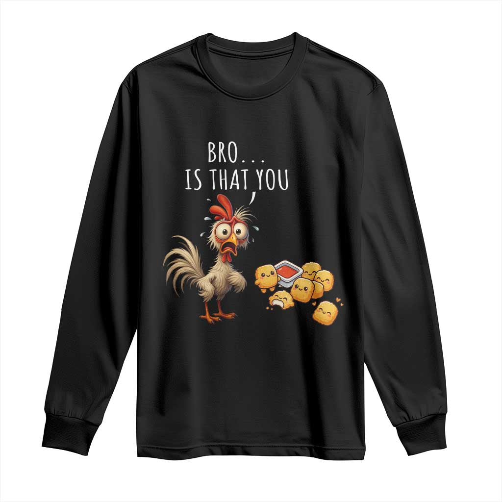 Funny Chicken Long Sleeve Shirt Is That You Bro TS14 Black Print Your Wear