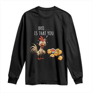 Funny Chicken Long Sleeve Shirt Is That You Bro TS14 Black Print Your Wear