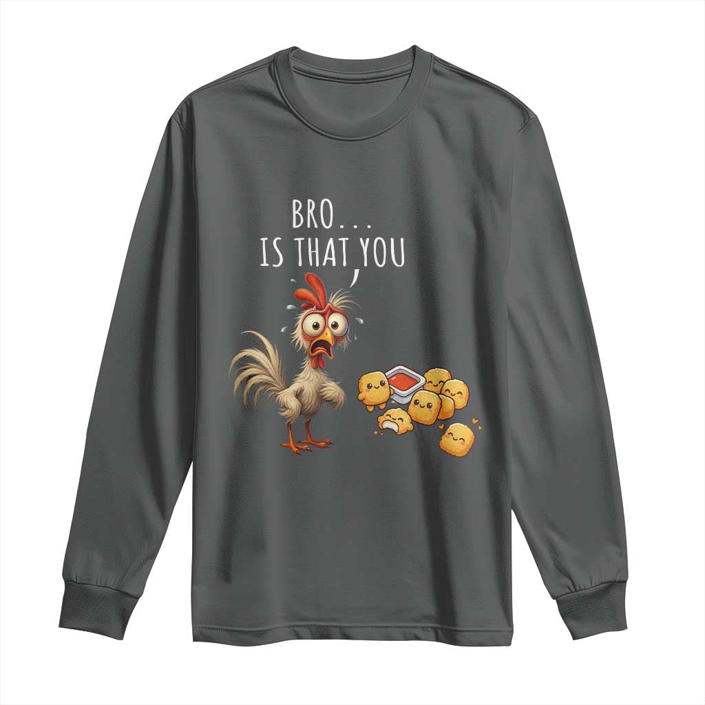 Funny Chicken Long Sleeve Shirt Is That You Bro TS14 Dark Heather Print Your Wear