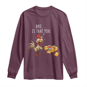 Funny Chicken Long Sleeve Shirt Is That You Bro TS14 Maroon Print Your Wear