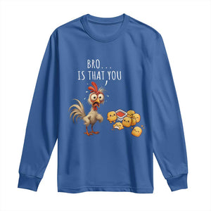 Funny Chicken Long Sleeve Shirt Is That You Bro TS14 Royal Blue Print Your Wear
