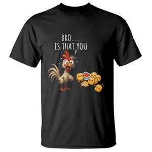 Funny Chicken T Shirt Is That You Bro TS14 Black Print Your Wear