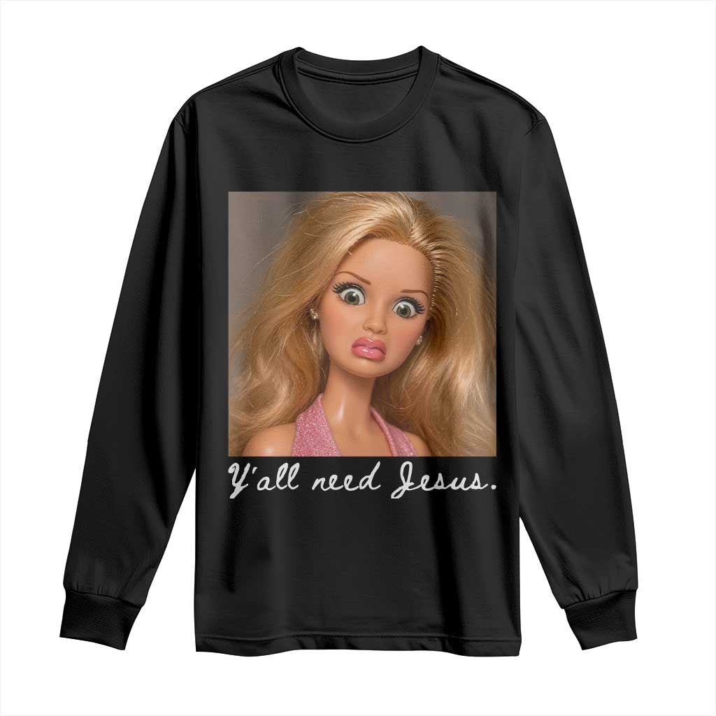 Y'all Need Jesus Long Sleeve Shirt Funny Girls Meme Saying Christian Humor TS14 Black Print Your Wear