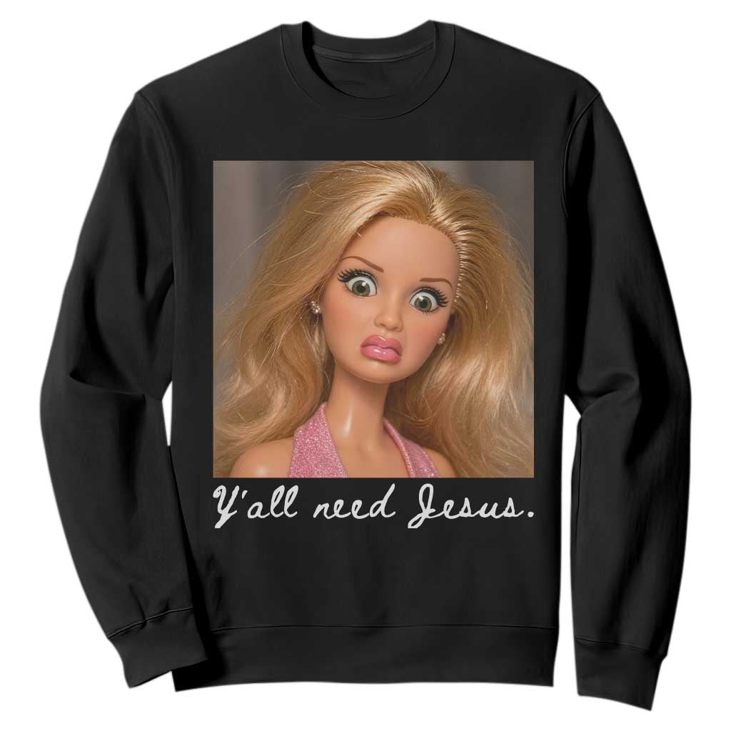 Y'all Need Jesus Sweatshirt Funny Girls Meme Saying Christian Humor TS14 Black Print Your Wear