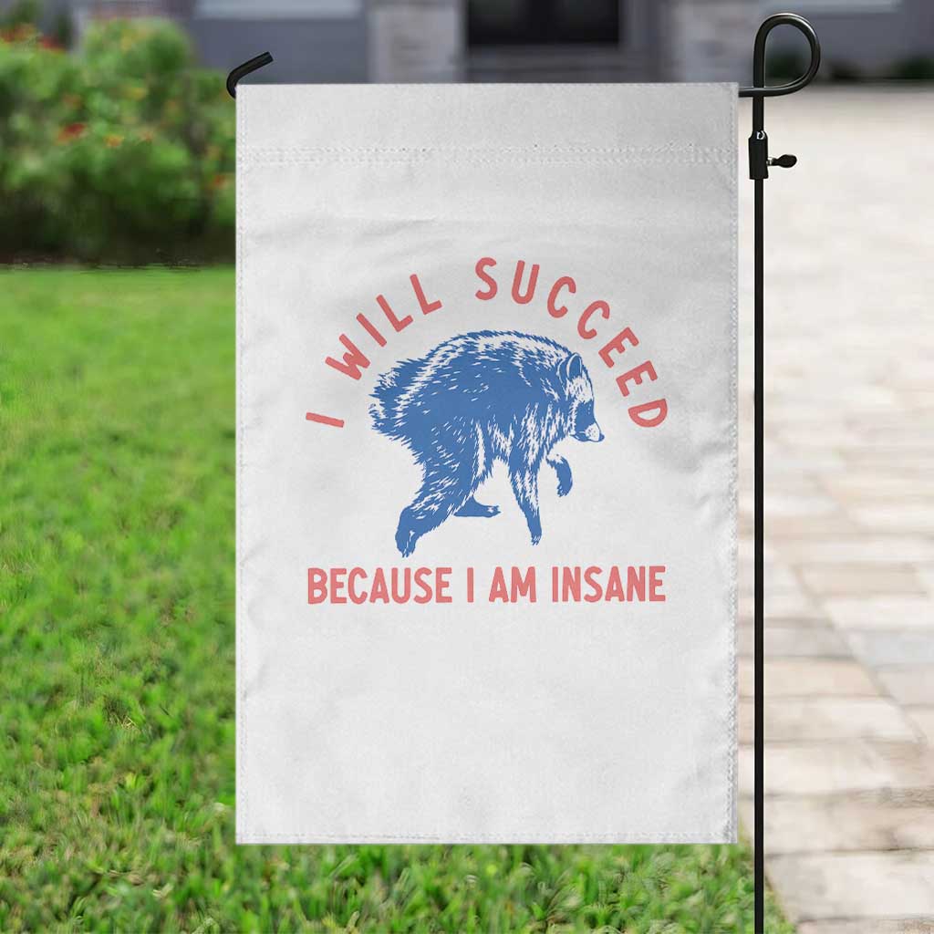 I Will Succeed Because I Am Insane Garden Flag Funny Jimothy Raccoon Meme TS14 Print Your Wear
