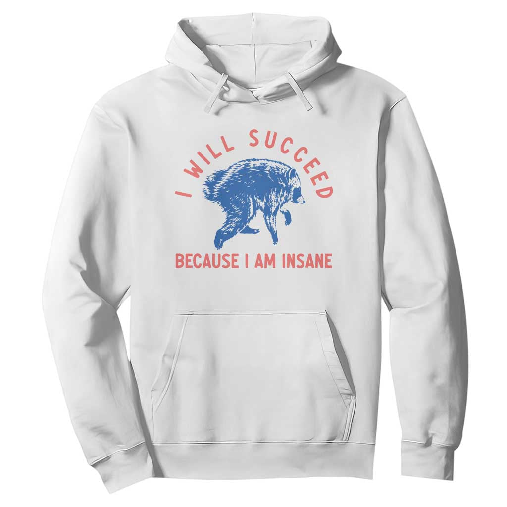 I Will Succeed Because I Am Insane Hoodie Funny Jimothy Raccoon Meme TS14 White Print Your Wear