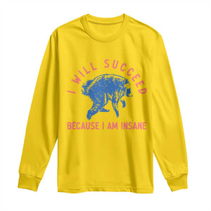 I Will Succeed Because I Am Insane Long Sleeve Shirt Funny Jimothy Raccoon Meme TS14 Daisy Print Your Wear