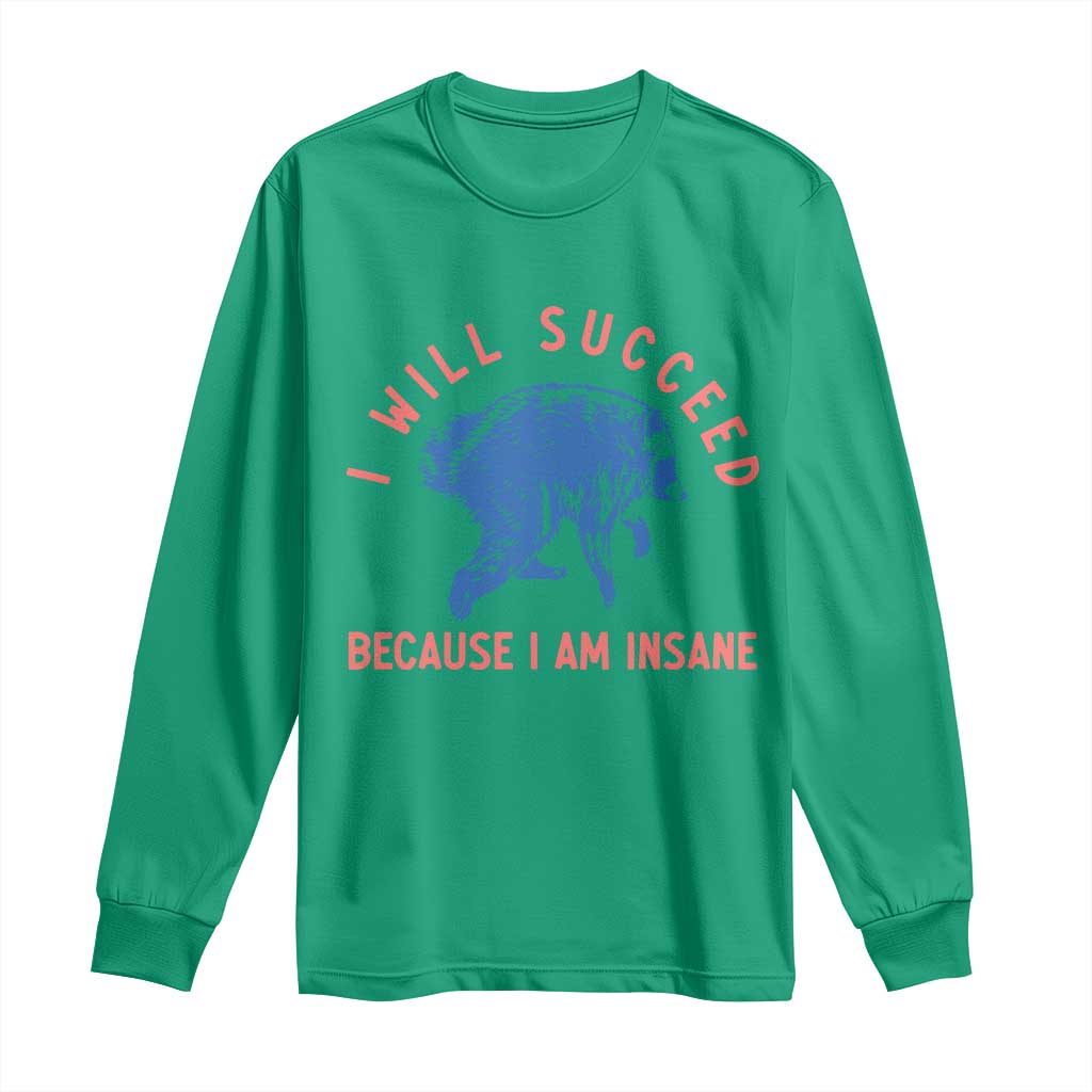 I Will Succeed Because I Am Insane Long Sleeve Shirt Funny Jimothy Raccoon Meme TS14 Irish Green Print Your Wear