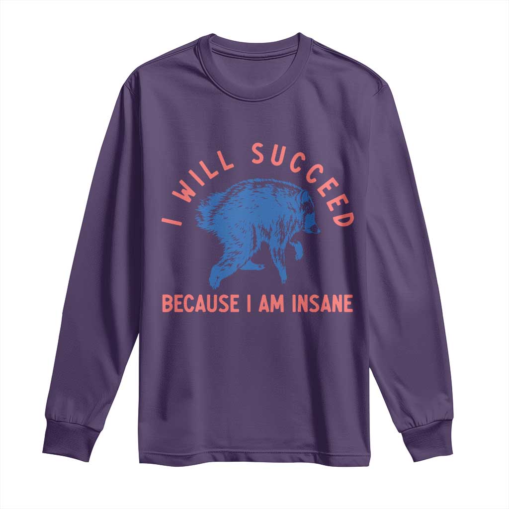 I Will Succeed Because I Am Insane Long Sleeve Shirt Funny Jimothy Raccoon Meme TS14 Purple Print Your Wear