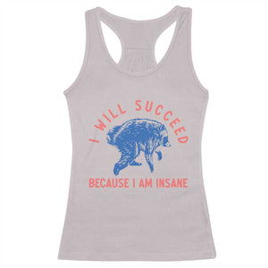 I Will Succeed Because I Am Insane Racerback Tank Top Funny Jimothy Raccoon Meme TS14 Ice Gray Print Your Wear