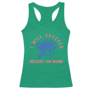 I Will Succeed Because I Am Insane Racerback Tank Top Funny Jimothy Raccoon Meme TS14 Irish Green Print Your Wear