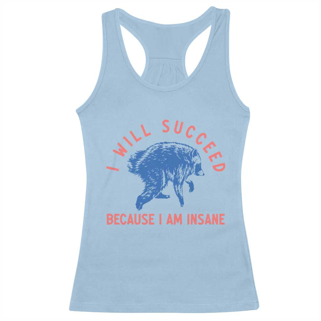 I Will Succeed Because I Am Insane Racerback Tank Top Funny Jimothy Raccoon Meme TS14 Light Blue Print Your Wear