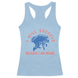I Will Succeed Because I Am Insane Racerback Tank Top Funny Jimothy Raccoon Meme TS14 Light Blue Print Your Wear