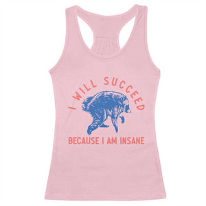I Will Succeed Because I Am Insane Racerback Tank Top Funny Jimothy Raccoon Meme TS14 Light Pink Print Your Wear