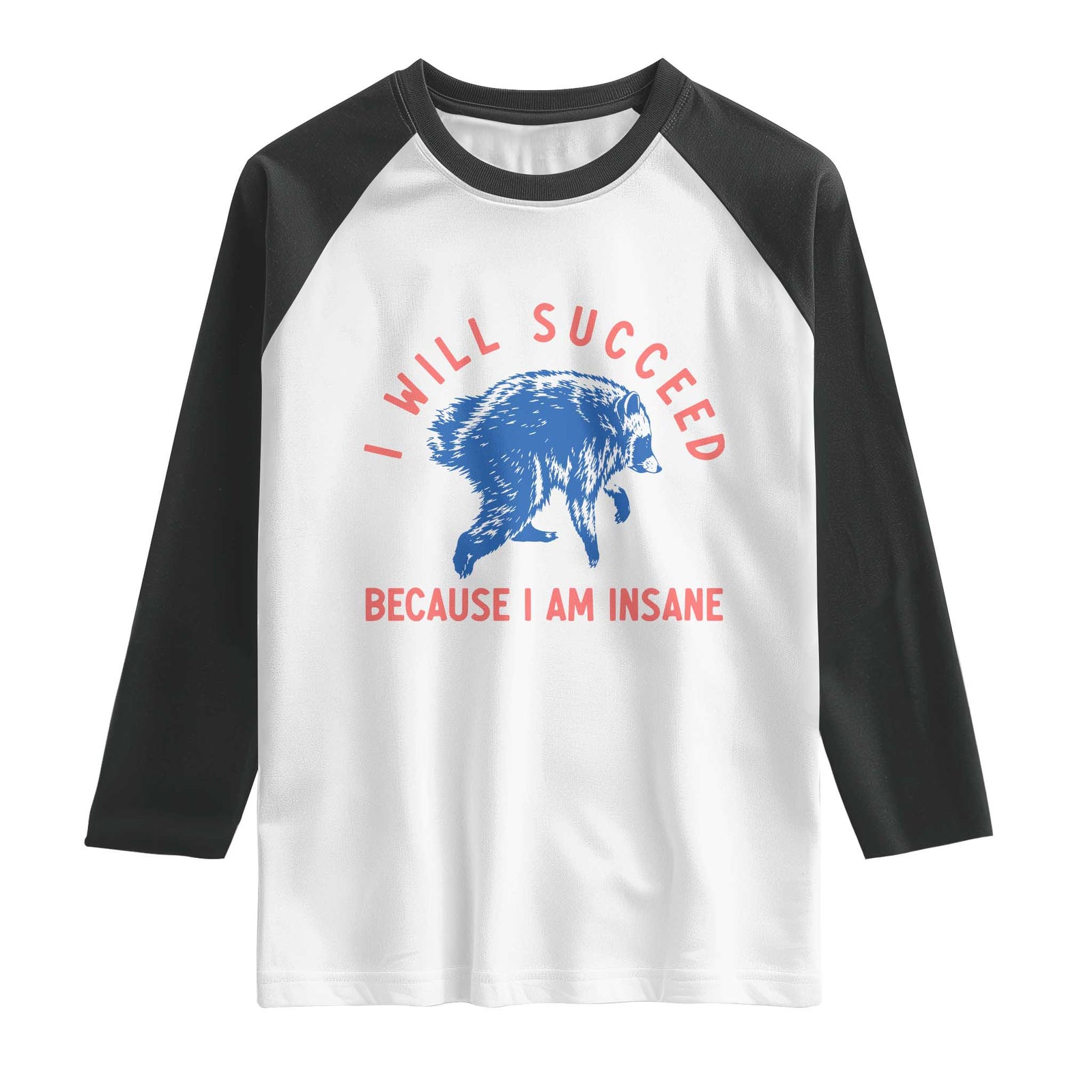 I Will Succeed Because I Am Insane Raglan Shirt Funny Jimothy Raccoon Meme TS14 White Black Print Your Wear