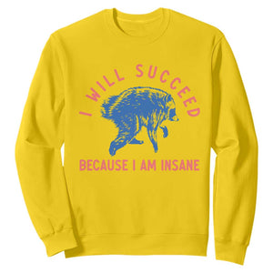 I Will Succeed Because I Am Insane Sweatshirt Funny Jimothy Raccoon Meme TS14 Daisy Print Your Wear