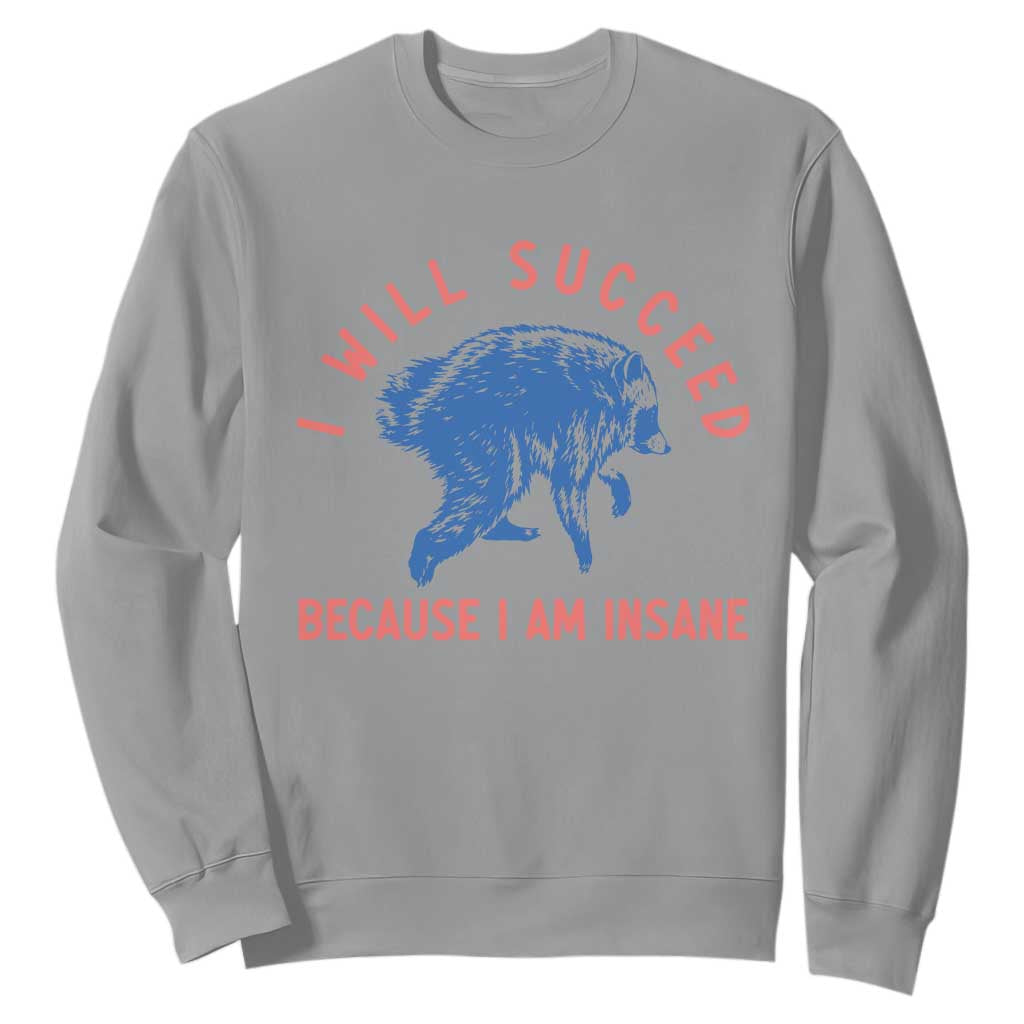 I Will Succeed Because I Am Insane Sweatshirt Funny Jimothy Raccoon Meme TS14 Sport Gray Print Your Wear