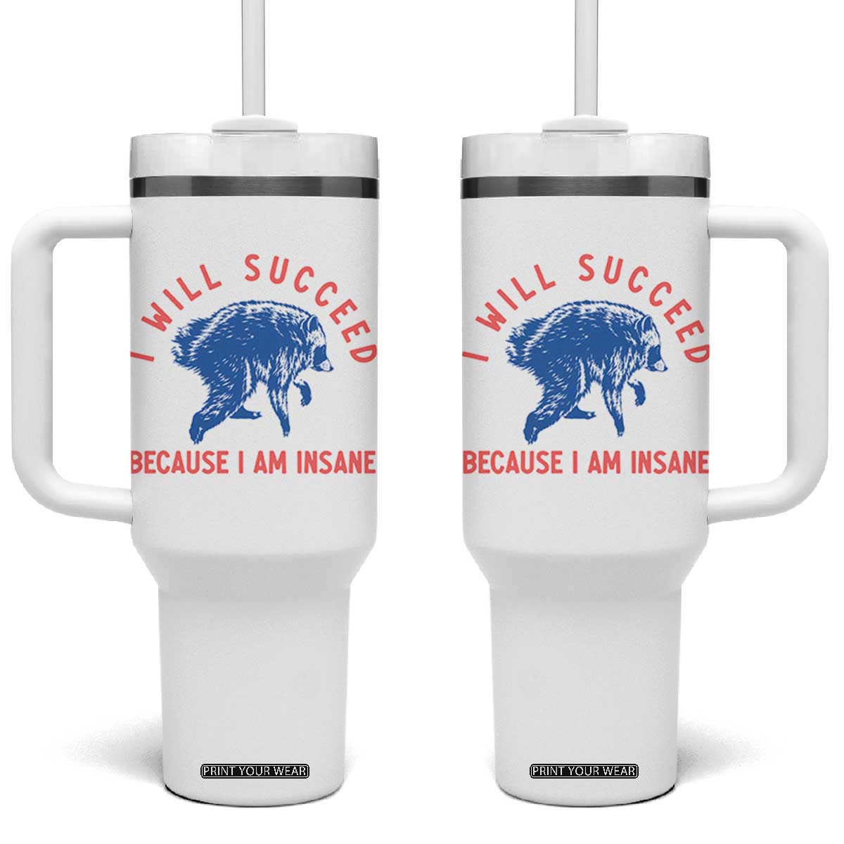 I Will Succeed Because I Am Insane Tumbler With Handle Funny Jimothy Raccoon Meme TS14 One Size: 40 oz White Print Your Wear