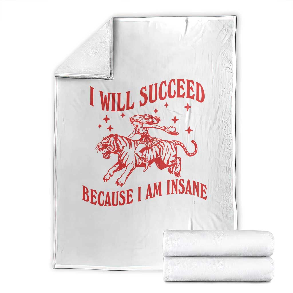 I Will Succeed Because I Am Insane Throw Blanket Funny Cowgirl Tiger Sarcastic Humor TS14 White Print Your Wear