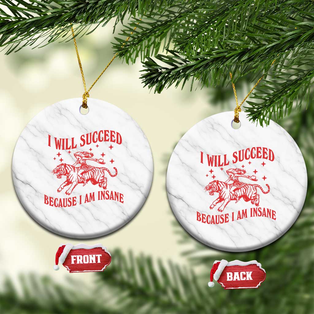 I Will Succeed Because I Am Insane Ceramic Ornament Funny Cowgirl Tiger Sarcastic Humor TS14 1pc White Marble Print Your Wear