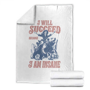 I Will Succeed Because I Am Insane Throw Blanket Funny Cowgirl Western Sarcastic TS14 White Print Your Wear