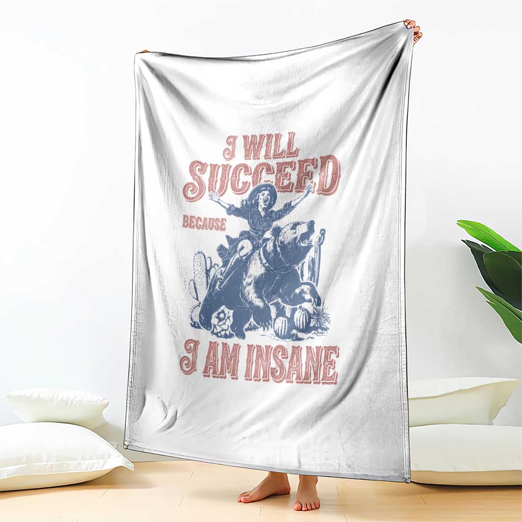 I Will Succeed Because I Am Insane Throw Blanket Funny Cowgirl Western Sarcastic TS14 Print Your Wear