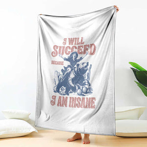 I Will Succeed Because I Am Insane Throw Blanket Funny Cowgirl Western Sarcastic TS14 Print Your Wear
