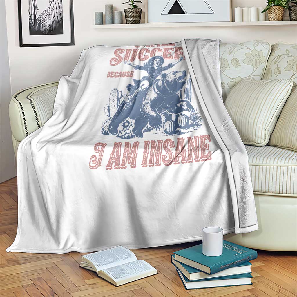 I Will Succeed Because I Am Insane Throw Blanket Funny Cowgirl Western Sarcastic TS14 Print Your Wear