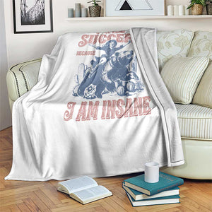 I Will Succeed Because I Am Insane Throw Blanket Funny Cowgirl Western Sarcastic TS14 Print Your Wear