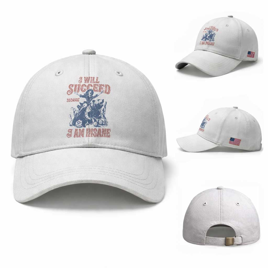 I Will Succeed Because I Am Insane Baseball Cap Funny Cowgirl Western Sarcastic TS14 Baseball Cap Universal Fit White Print Your Wear
