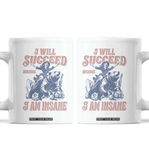 I Will Succeed Because I Am Insane Coffee Mug Funny Cowgirl Western Sarcastic TS14 White Print Your Wear