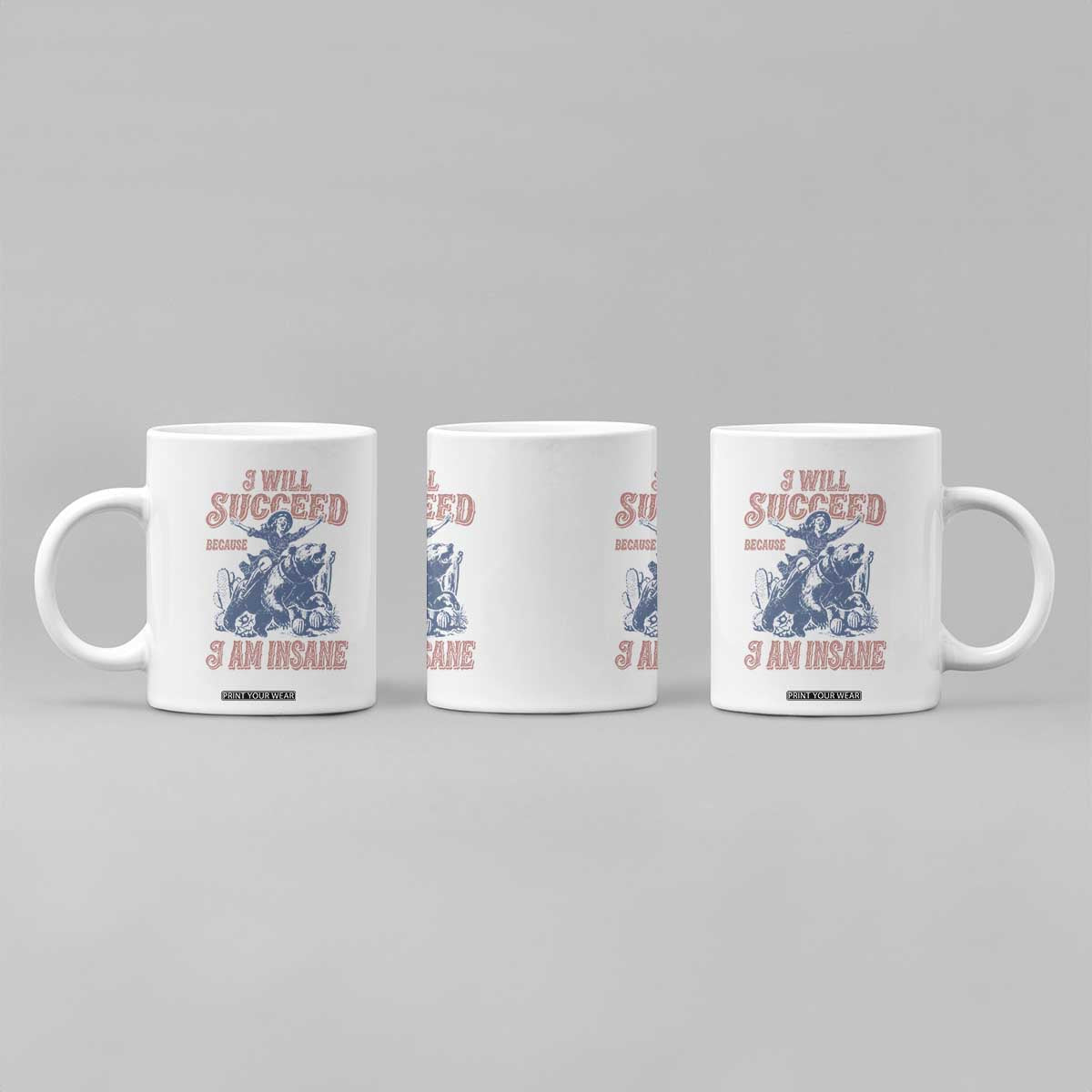 I Will Succeed Because I Am Insane Coffee Mug Funny Cowgirl Western Sarcastic TS14 Print Your Wear