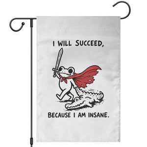 I Will Succeed Because I Am Insane Garden Flag Funny Frog Sarcastic Humor TS14 White Print Your Wear