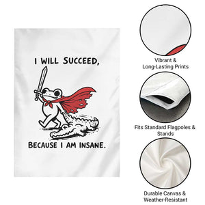I Will Succeed Because I Am Insane Garden Flag Funny Frog Sarcastic Humor TS14 Print Your Wear