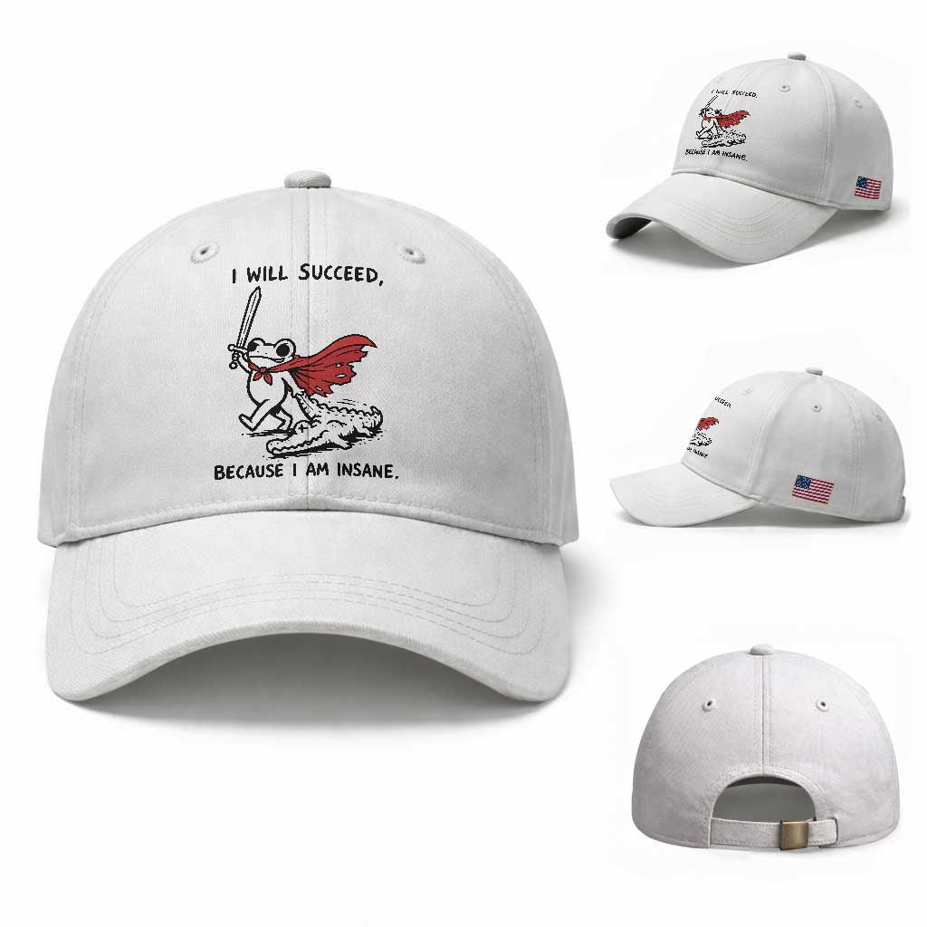 I Will Succeed Because I Am Insane Baseball Cap Funny Frog Sarcastic Humor TS14 Baseball Cap Universal Fit White Print Your Wear