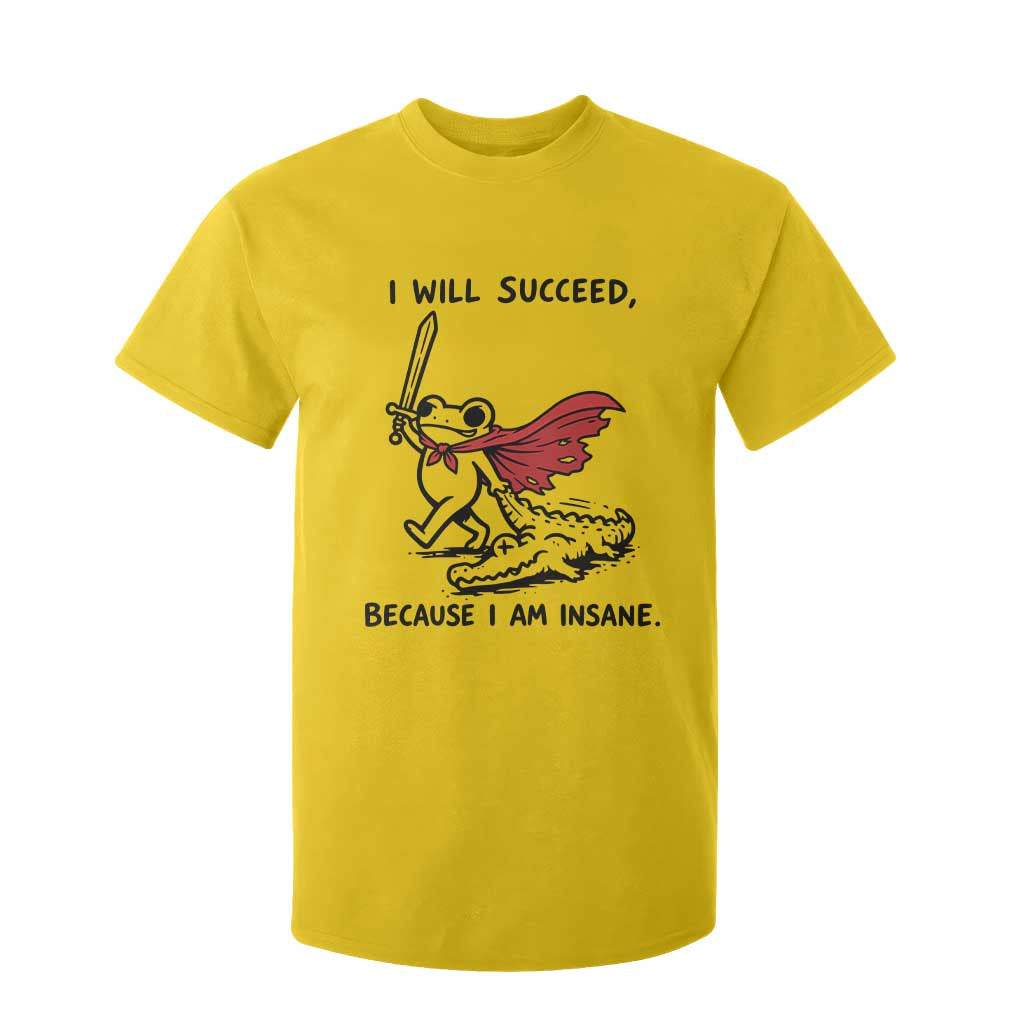 I Will Succeed Because I Am Insane T Shirt For Kid Funny Frog Sarcastic Humor TS14 Daisy Print Your Wear