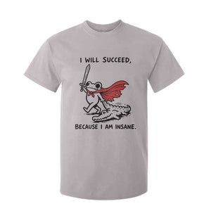 I Will Succeed Because I Am Insane T Shirt For Kid Funny Frog Sarcastic Humor TS14 Ice Gray Print Your Wear