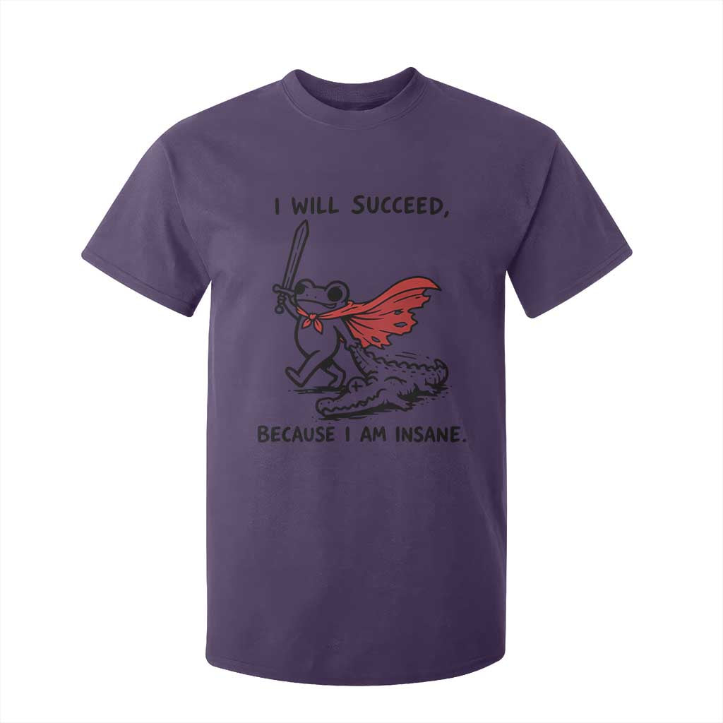 I Will Succeed Because I Am Insane T Shirt For Kid Funny Frog Sarcastic Humor TS14 Purple Print Your Wear