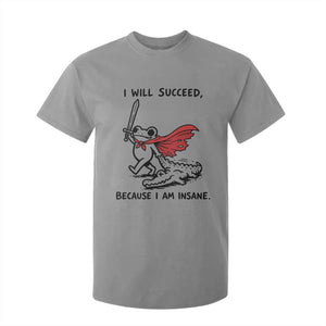 I Will Succeed Because I Am Insane T Shirt For Kid Funny Frog Sarcastic Humor TS14 Sport Gray Print Your Wear