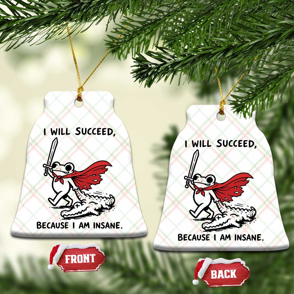 I Will Succeed Because I Am Insane Ceramic Ornament Funny Frog Sarcastic Humor TS14 Print Your Wear