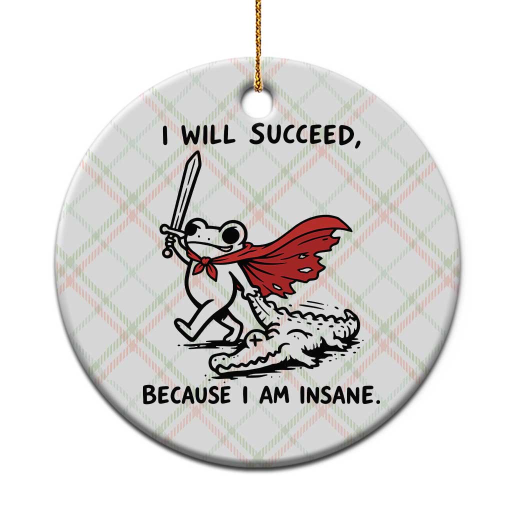 I Will Succeed Because I Am Insane Ceramic Ornament Funny Frog Sarcastic Humor TS14 1pc Christmas Plaid Print Your Wear