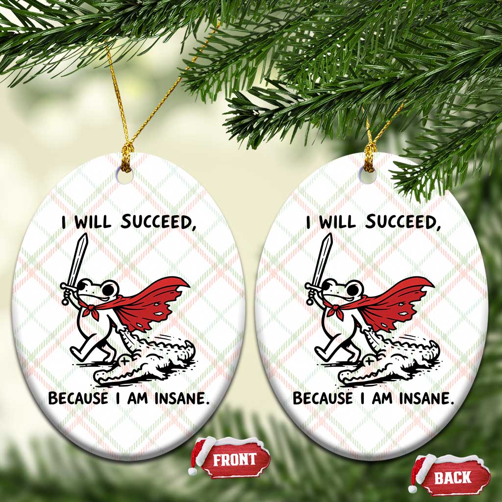 I Will Succeed Because I Am Insane Ceramic Ornament Funny Frog Sarcastic Humor TS14 Print Your Wear