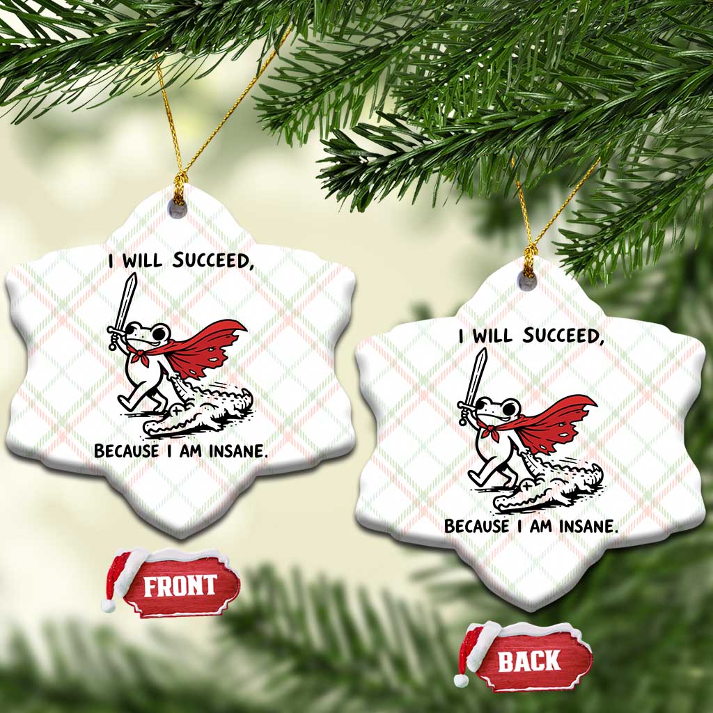 I Will Succeed Because I Am Insane Ceramic Ornament Funny Frog Sarcastic Humor TS14 Print Your Wear