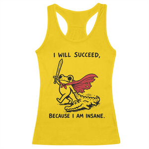I Will Succeed Because I Am Insane Racerback Tank Top Funny Frog Sarcastic Humor TS14 Daisy Print Your Wear